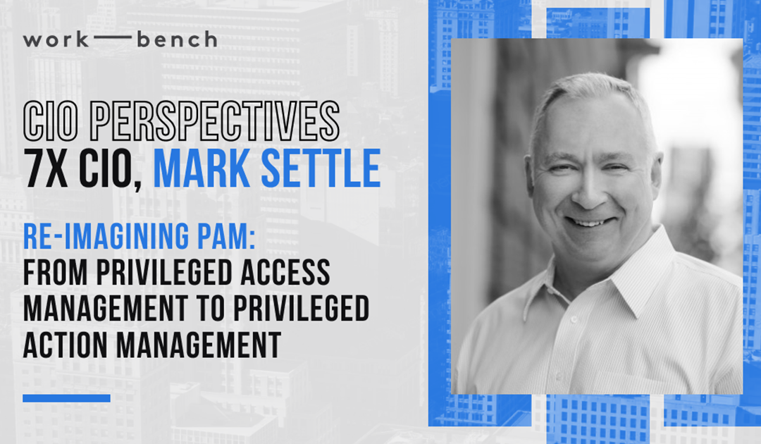 Re-Imagining PAM: From Privileged Access Management to Privileged Action Management